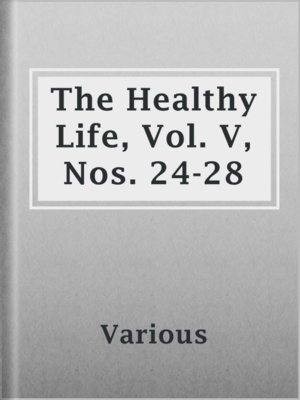 cover image of The Healthy Life, Vol. V, Nos. 24-28